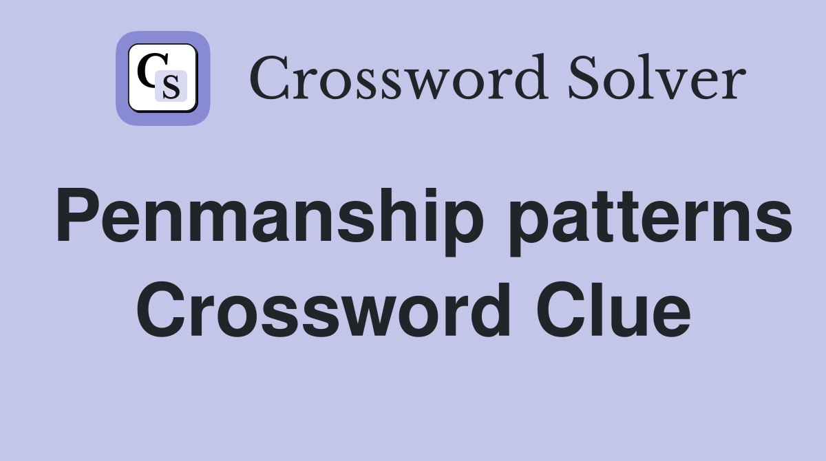 Penmanship patterns Crossword Clue