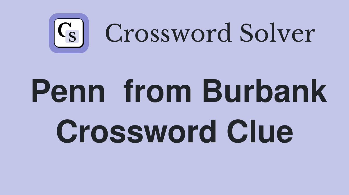 Penn  from Burbank Crossword Clue