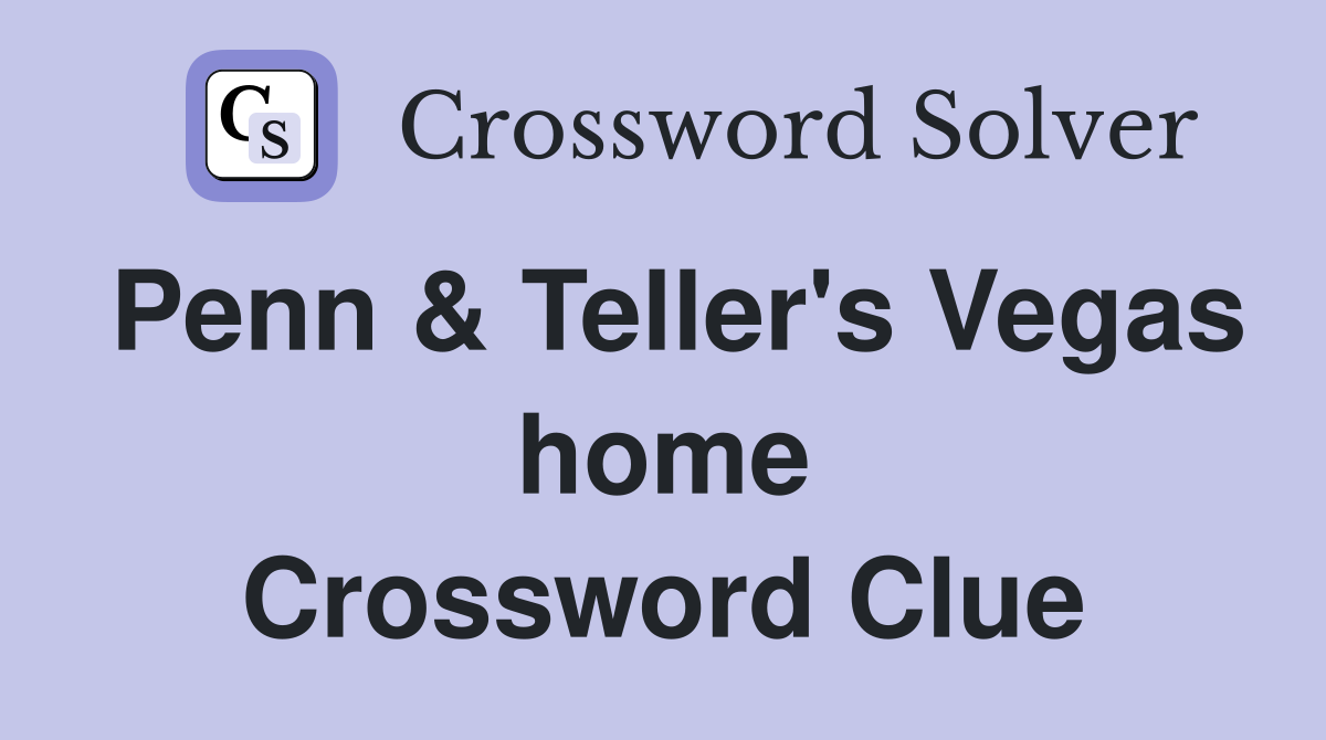 Penn & Teller's Vegas home Crossword Clue