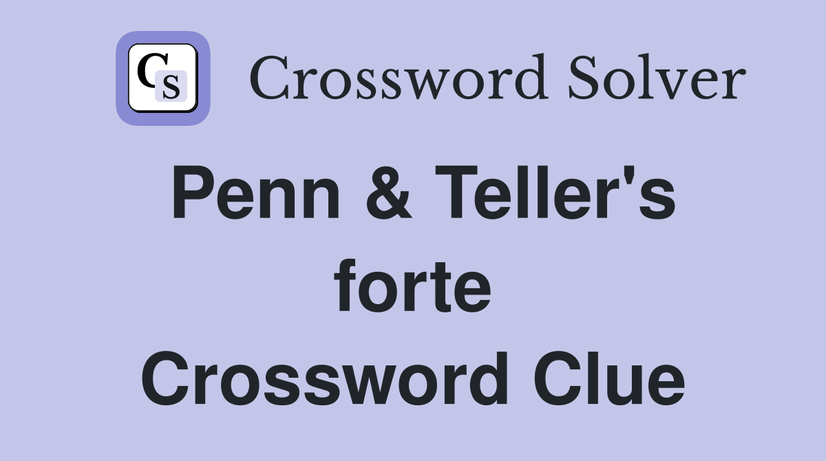 Penn & Teller's forte Crossword Clue