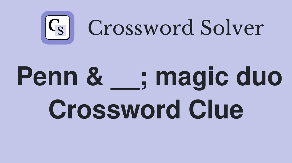 Penn & __; magic duo Crossword Clue
