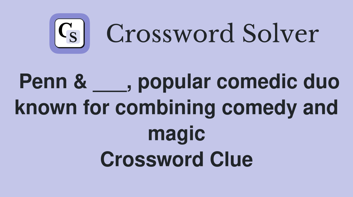 Penn & ___, popular comedic duo known for combining comedy and magic Crossword Clue