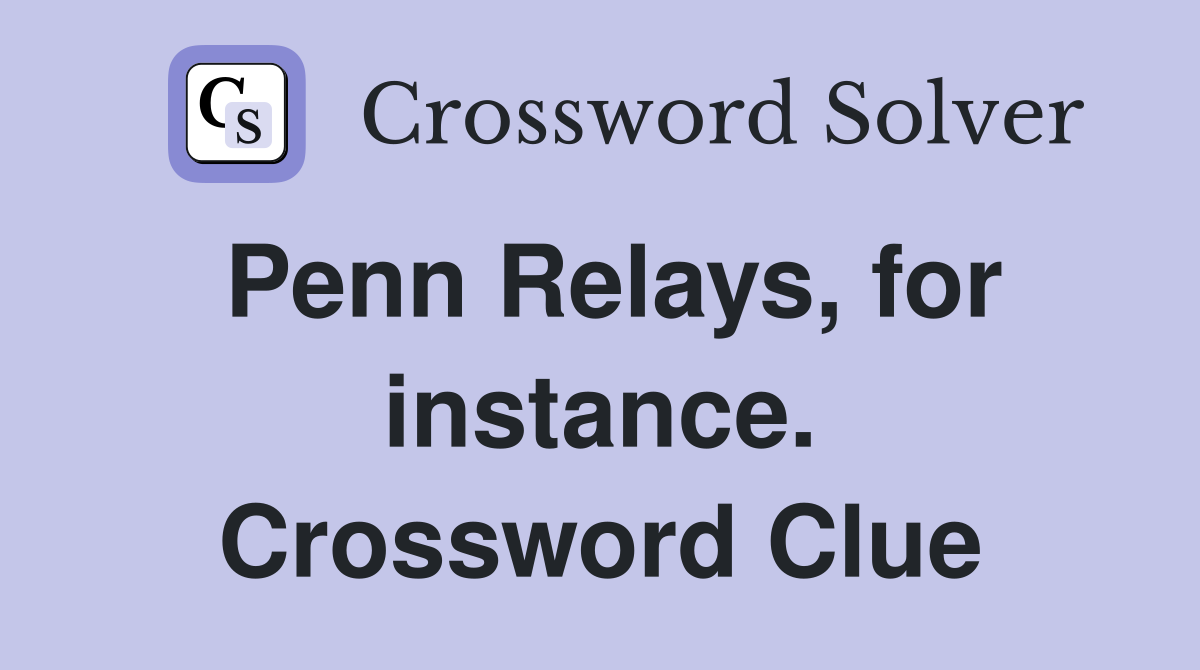 Penn Relays, for instance. Crossword Clue