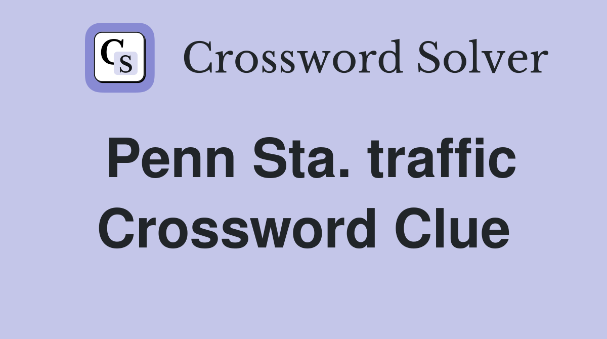Penn Sta. traffic Crossword Clue