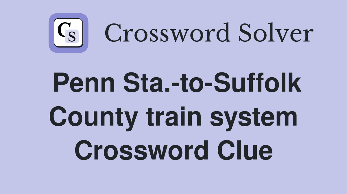 Penn Sta.-to-Suffolk County train system Crossword Clue
