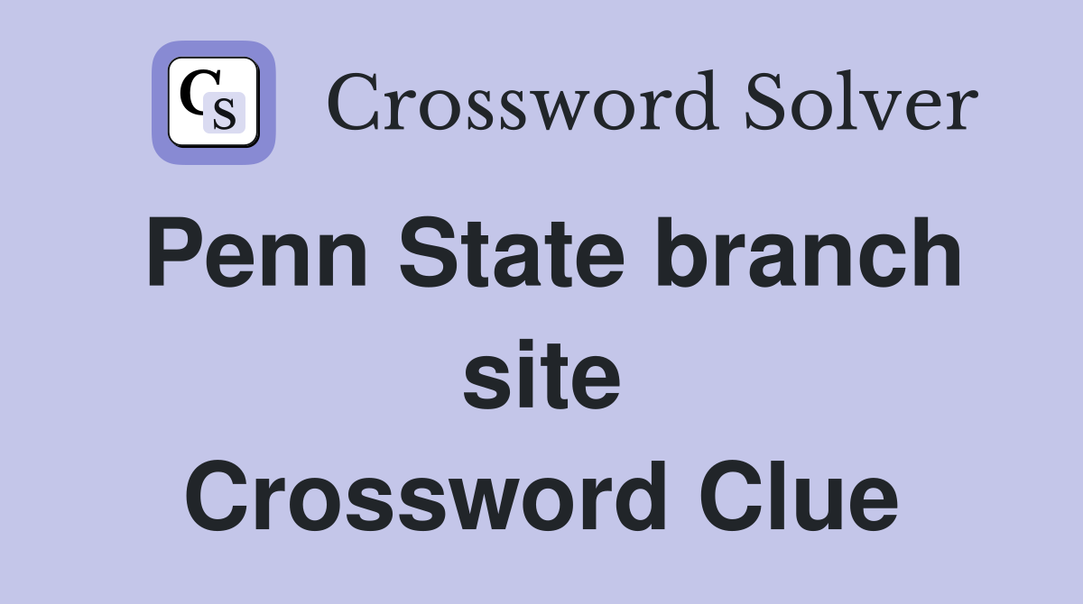 Penn State branch site Crossword Clue