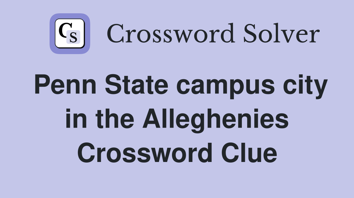 Penn State campus city in the Alleghenies Crossword Clue Answers