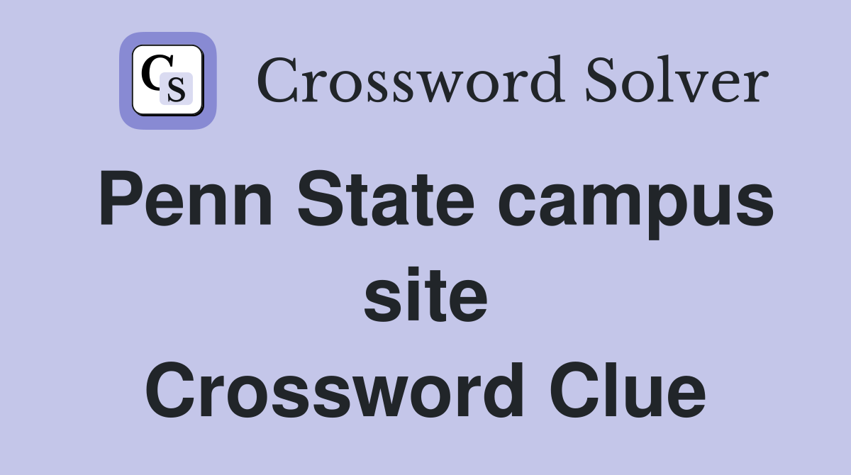 Penn State campus site Crossword Clue