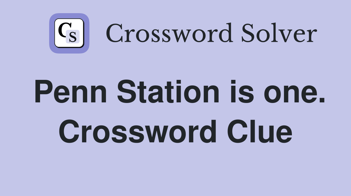 Penn Station is one. Crossword Clue