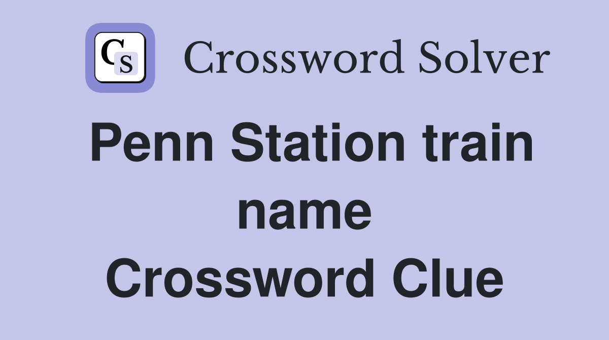 Penn Station train name Crossword Clue
