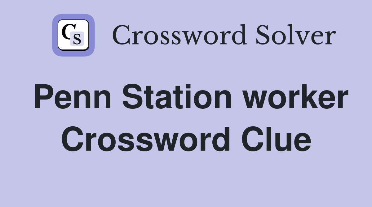 Penn Station worker Crossword Clue