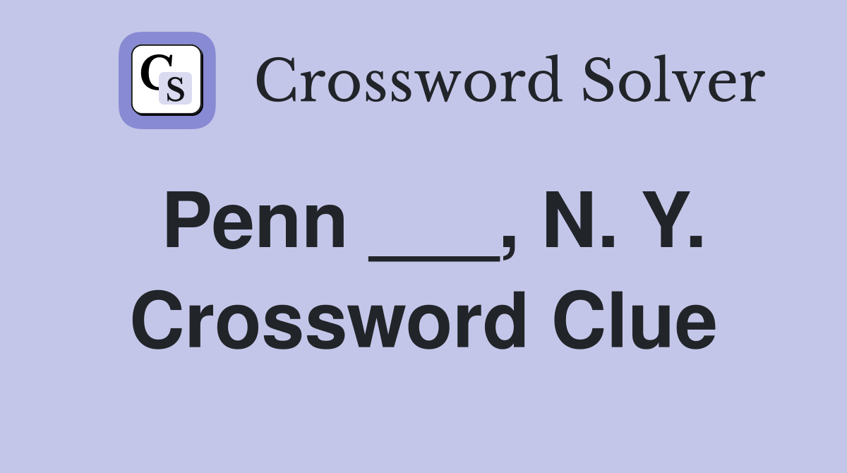 Penn ___, N. Y. Crossword Clue