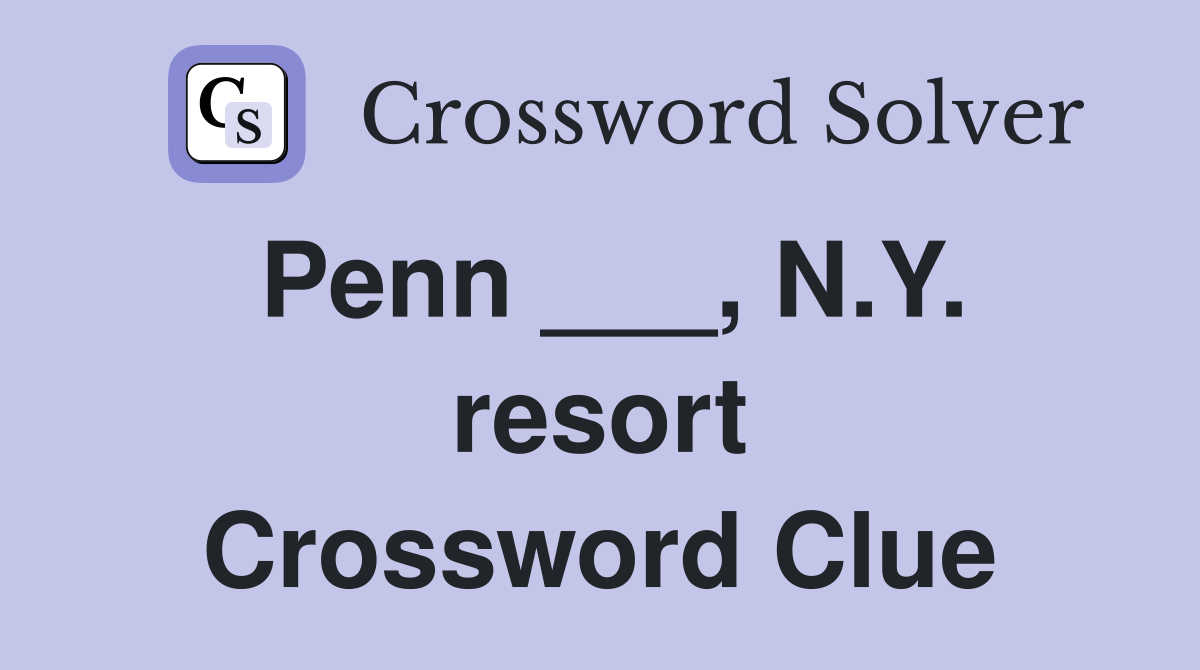 Penn ___, N.Y. resort Crossword Clue