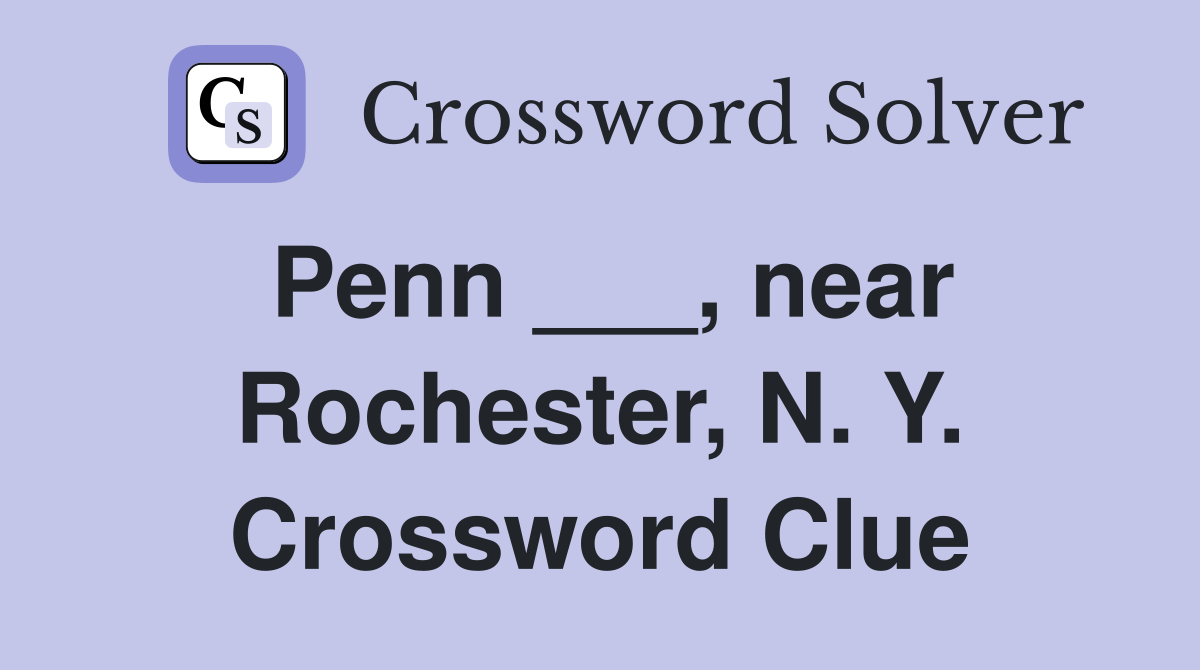 Penn ___, near Rochester, N. Y. Crossword Clue