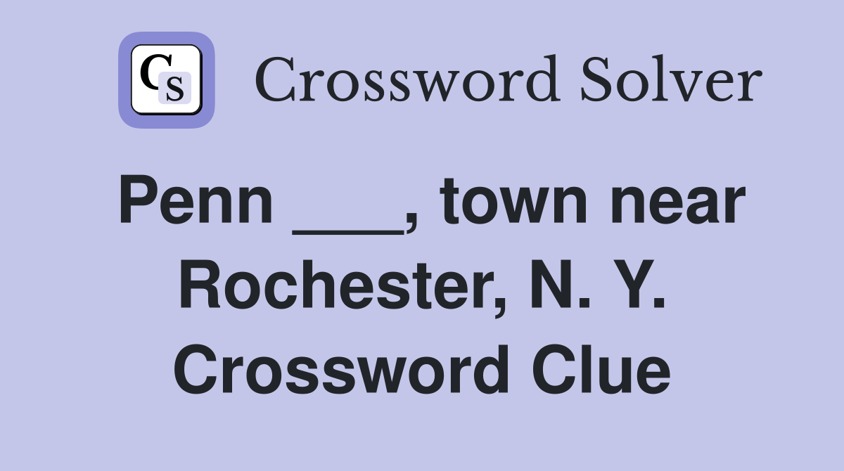 Penn ___, town near Rochester, N. Y. Crossword Clue