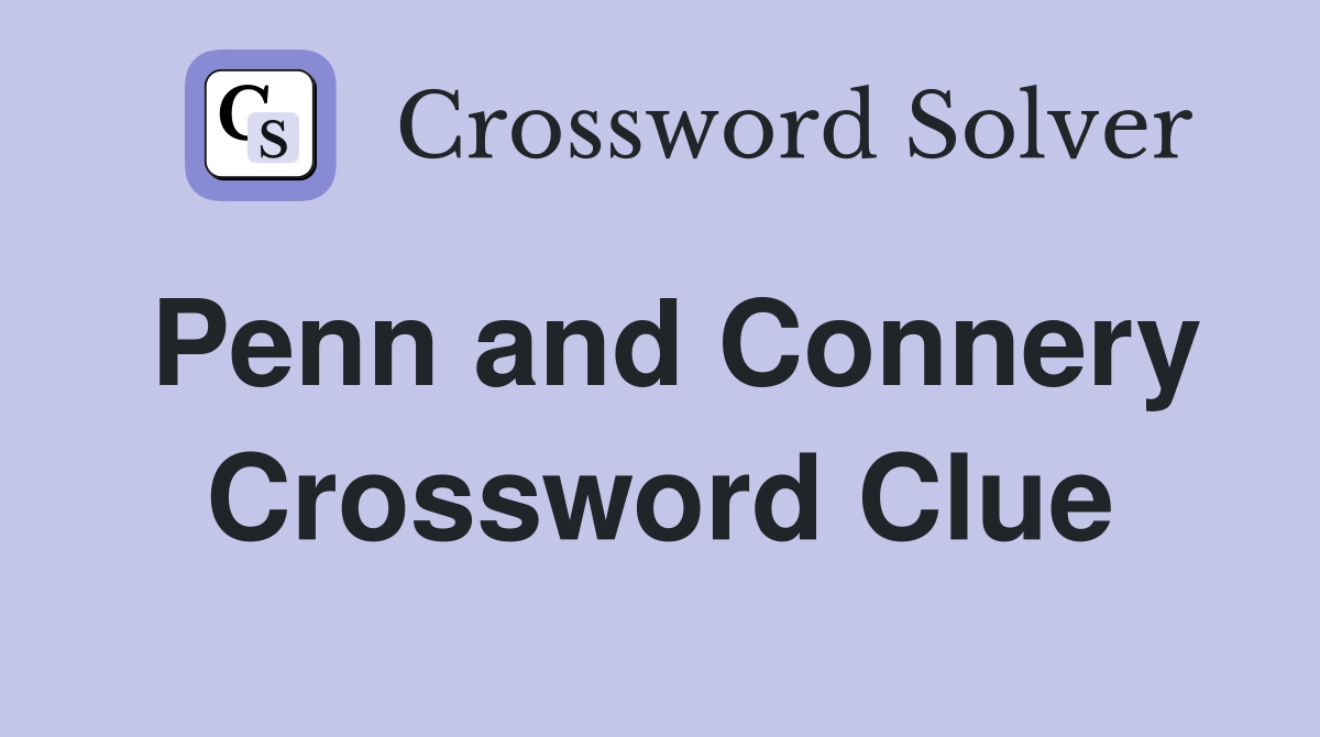 Penn and Connery Crossword Clue