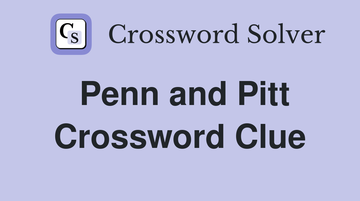 Penn and Pitt Crossword Clue
