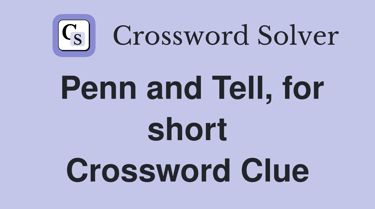 Penn and Tell, for short Crossword Clue