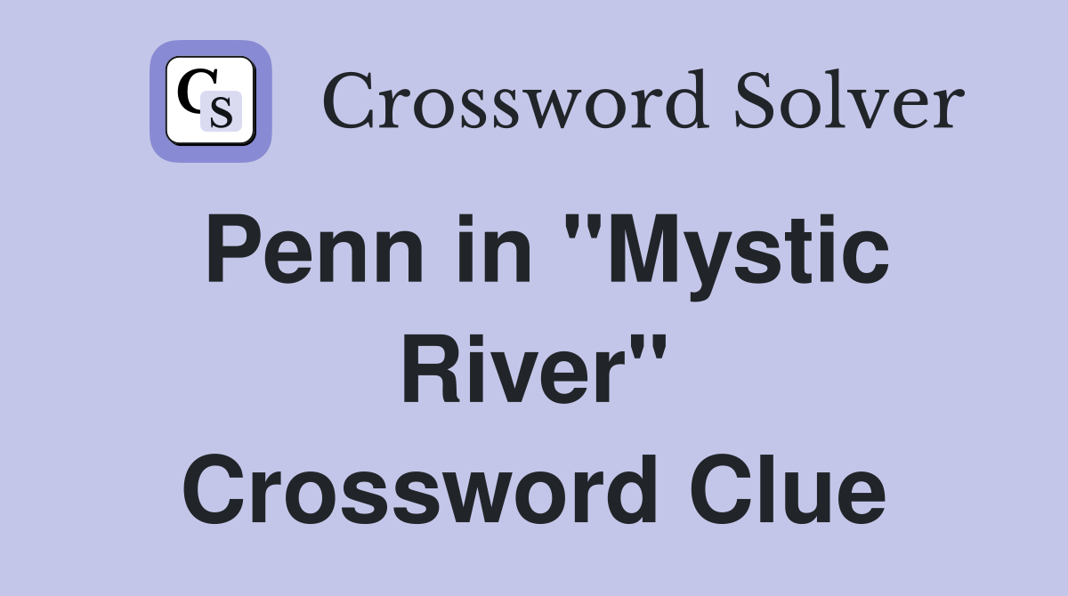 Penn in "Mystic River" Crossword Clue