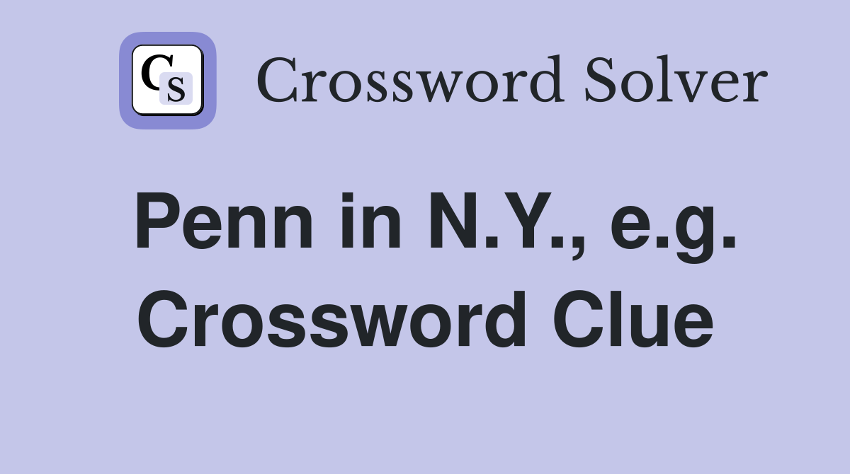Penn in N.Y., e.g. Crossword Clue