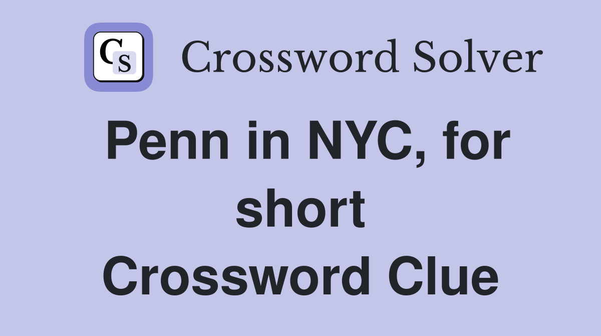 Penn in NYC, for short Crossword Clue