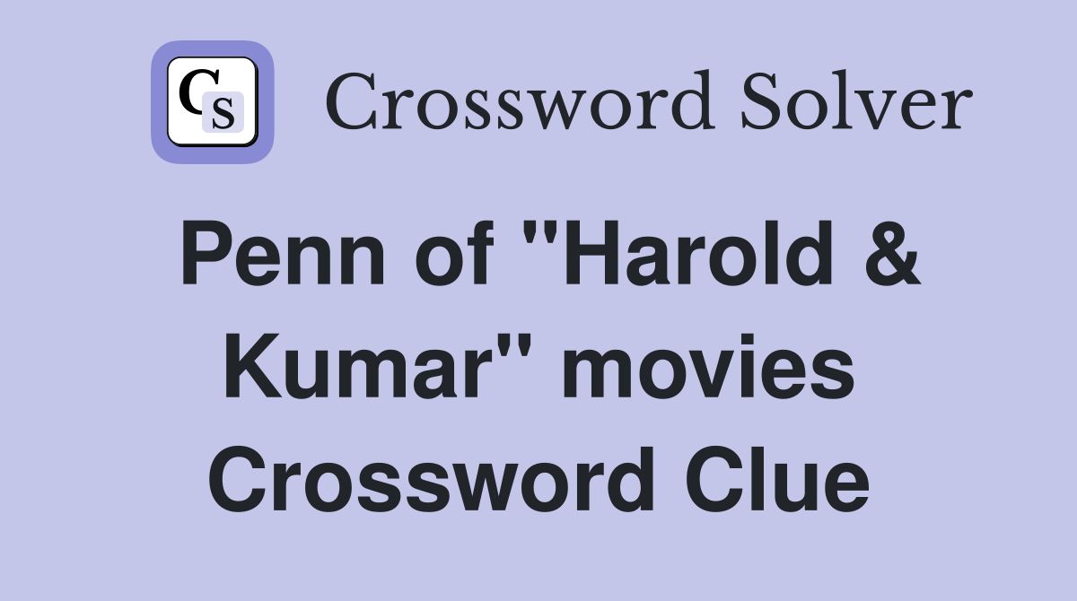 Penn of "Harold & Kumar" movies Crossword Clue