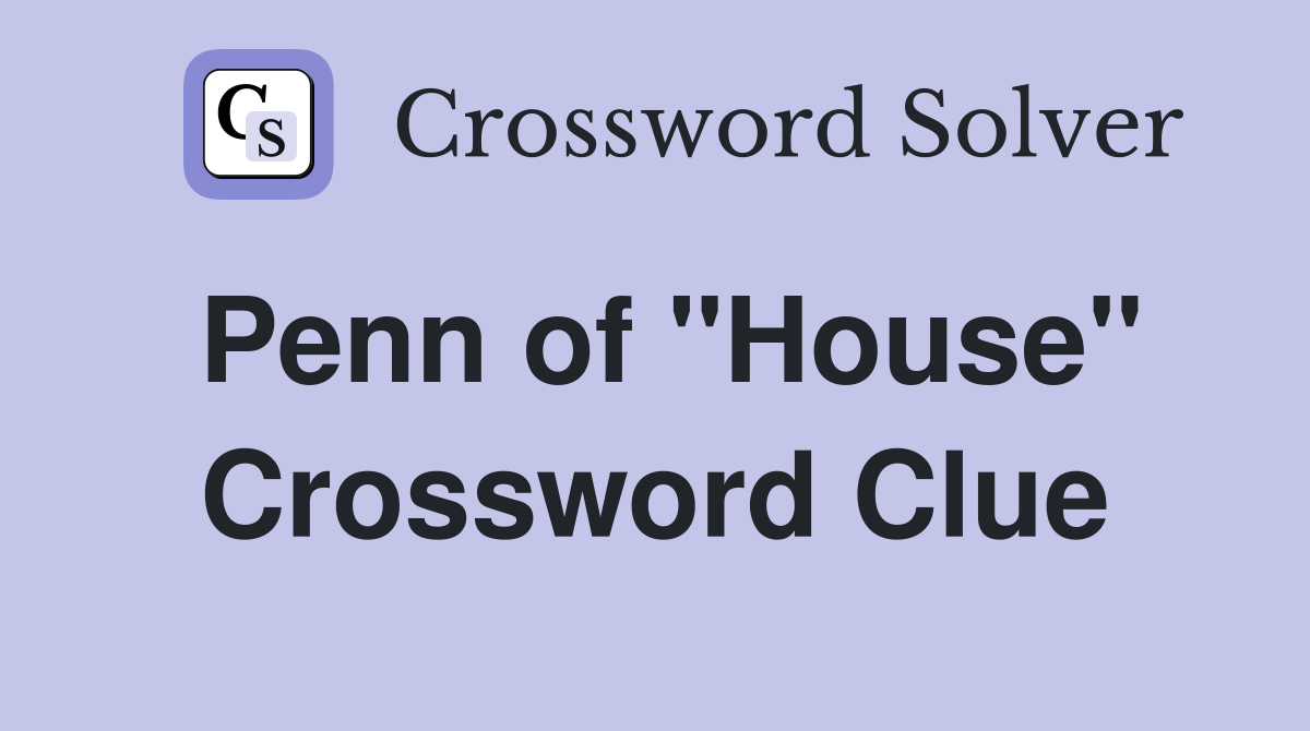 Penn of "House" Crossword Clue