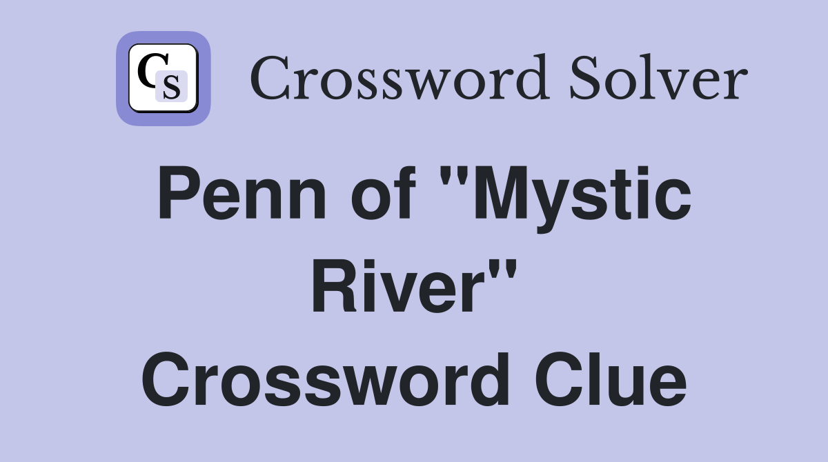 Penn of "Mystic River" Crossword Clue