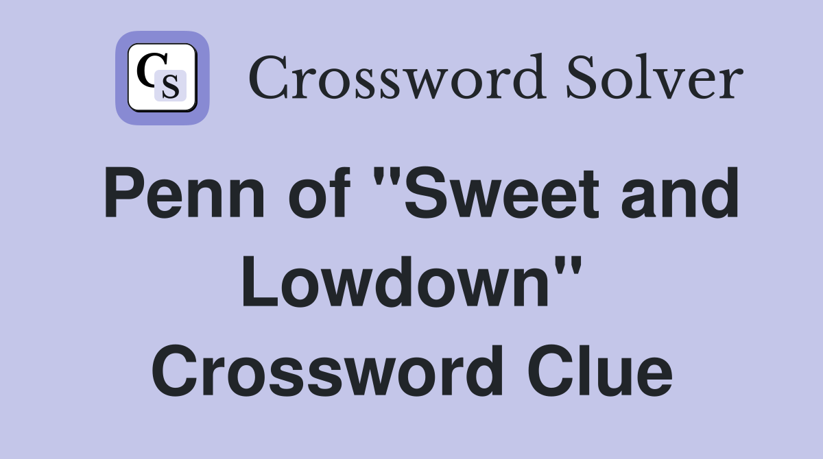 Penn of "Sweet and Lowdown" Crossword Clue
