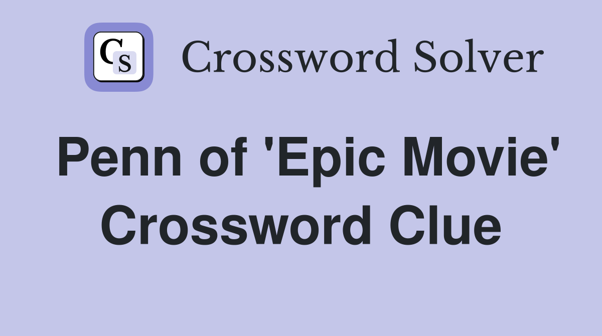 Penn of 'Epic Movie' Crossword Clue