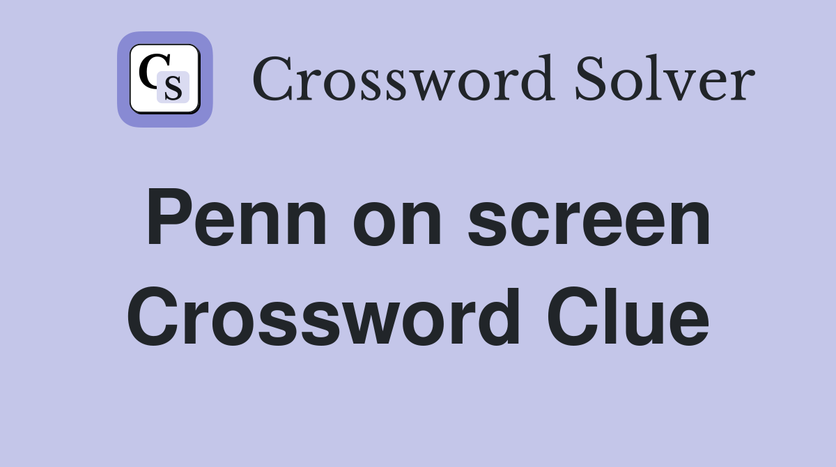 Penn on screen Crossword Clue