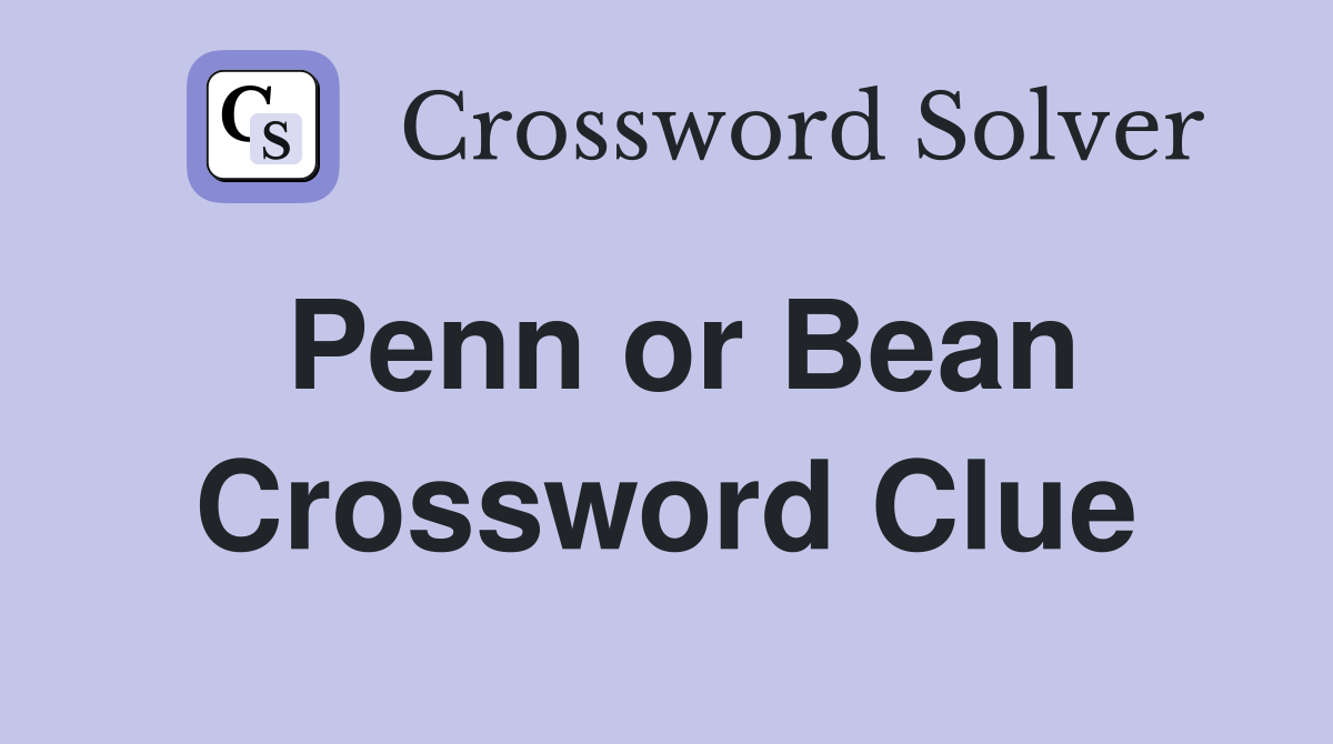 Penn or Bean Crossword Clue
