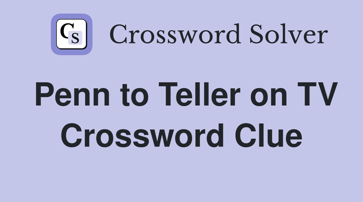 Penn to Teller on TV Crossword Clue