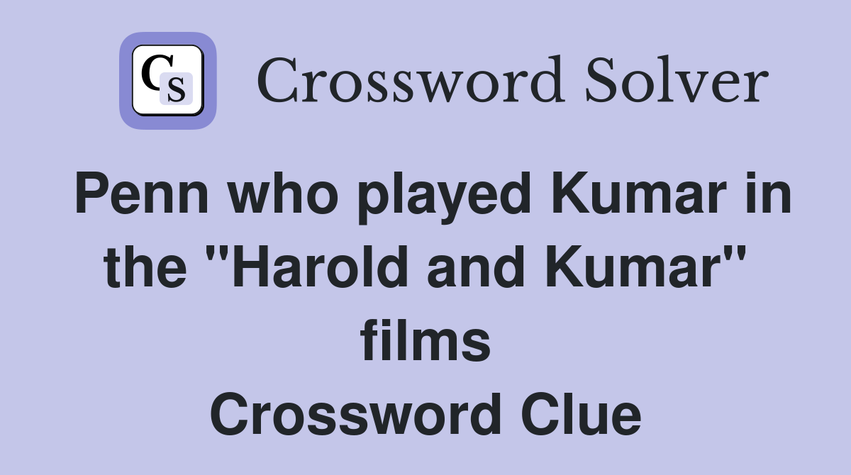 Penn who played Kumar in the "Harold and Kumar" films Crossword Clue