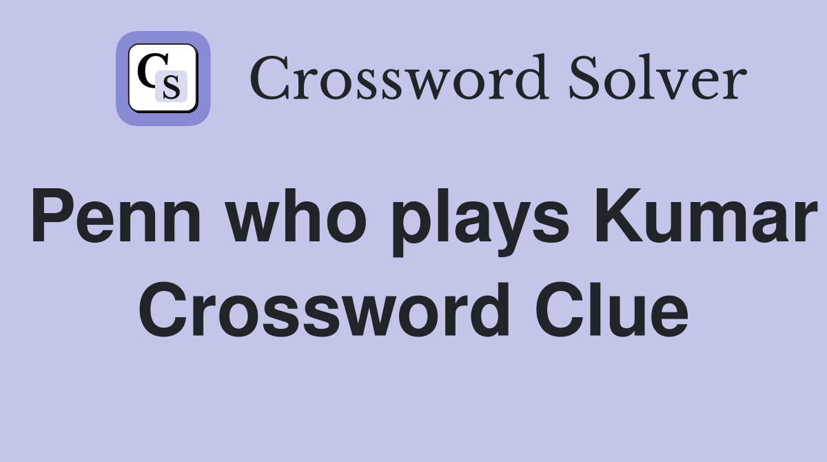 Penn who plays Kumar Crossword Clue