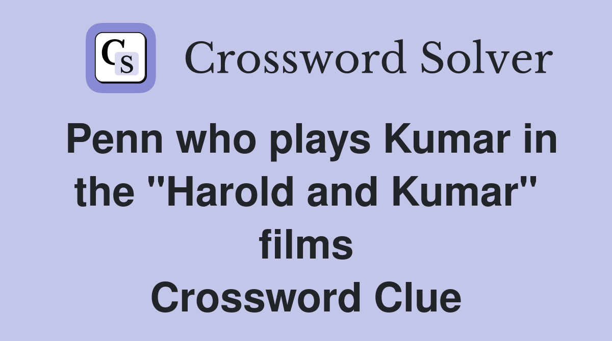 Penn who plays Kumar in the "Harold and Kumar" films Crossword Clue