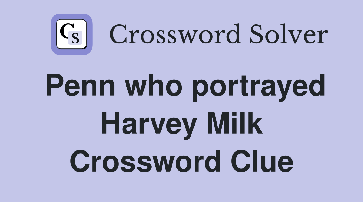 Penn who portrayed Harvey Milk Crossword Clue