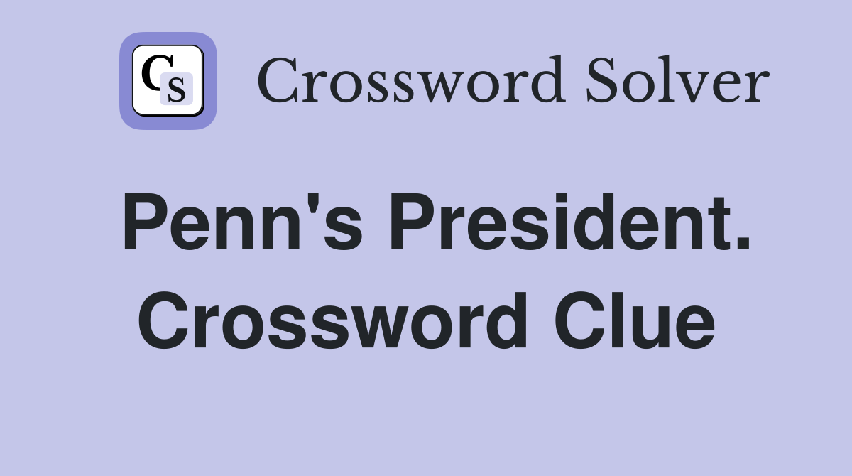 Penn's President. Crossword Clue