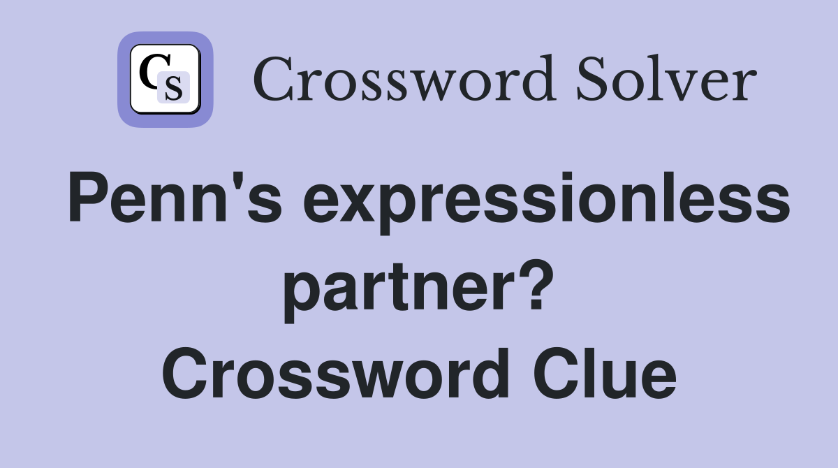 Penn's expressionless partner? Crossword Clue