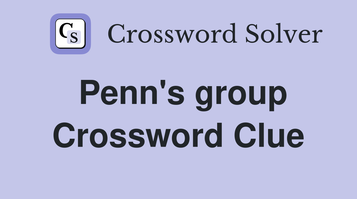 Penn's group Crossword Clue