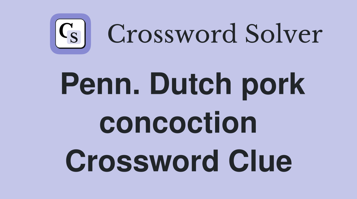 Penn. Dutch pork concoction Crossword Clue
