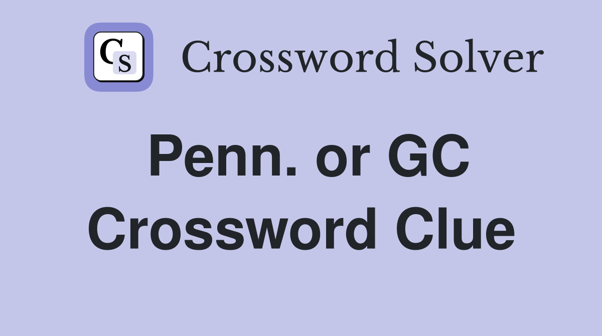 Penn. or GC Crossword Clue