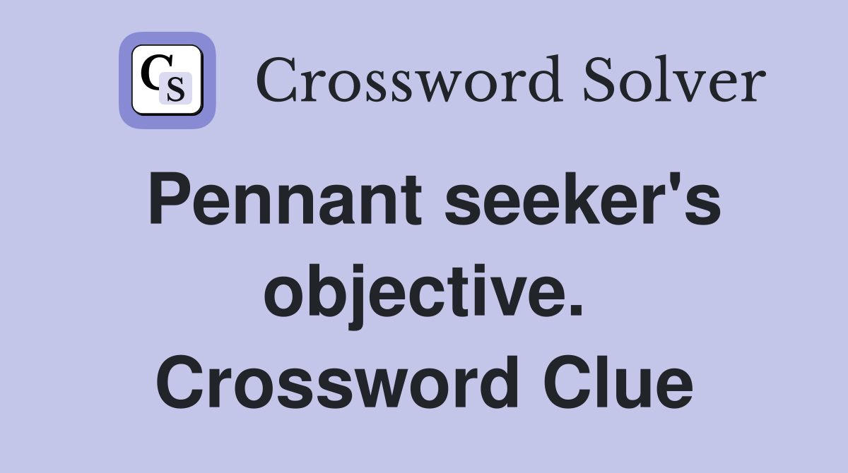 Pennant seeker's objective. Crossword Clue