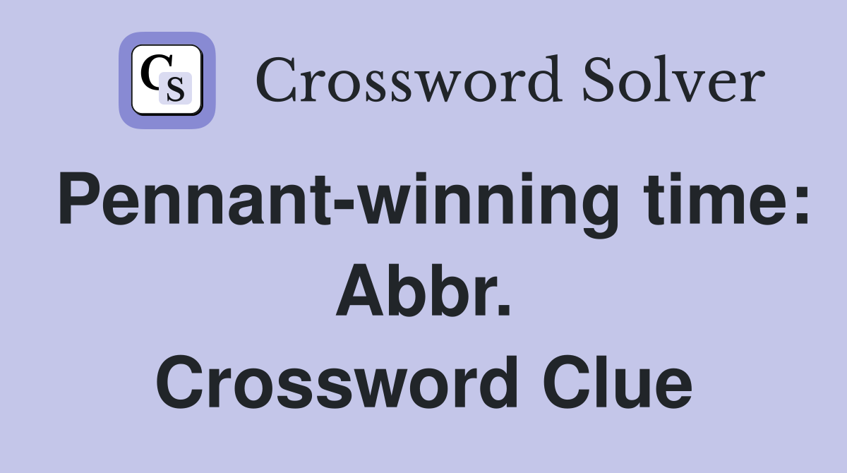 Pennant-winning time: Abbr. Crossword Clue