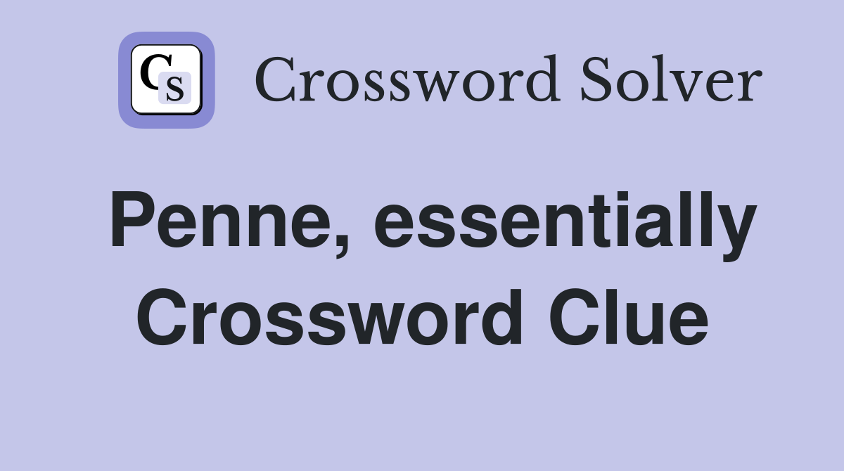 Penne, essentially Crossword Clue