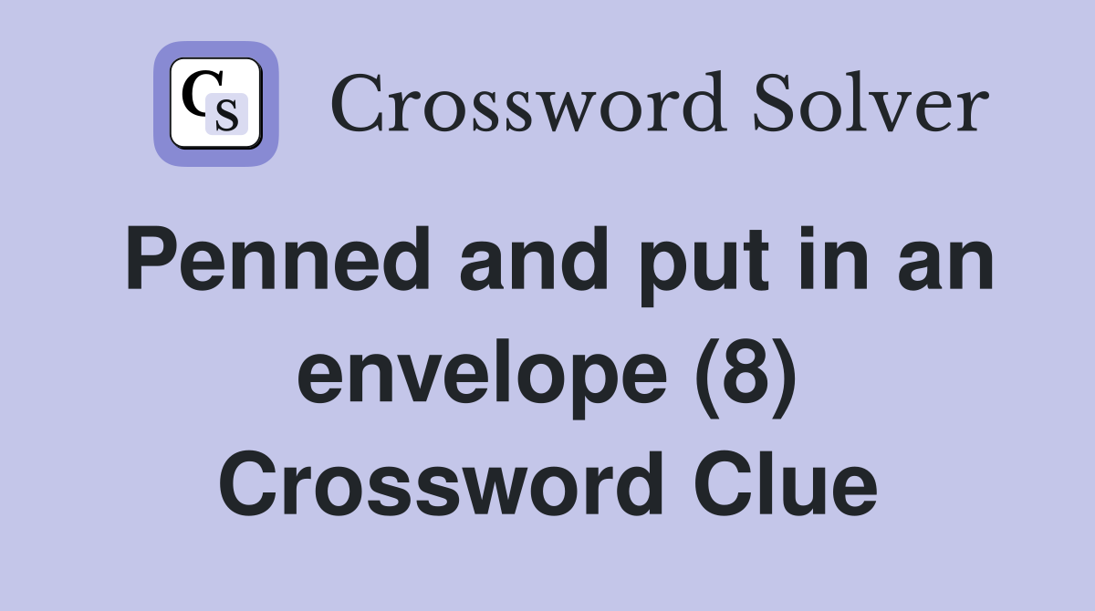 Penned and put in an envelope (8) Crossword Clue