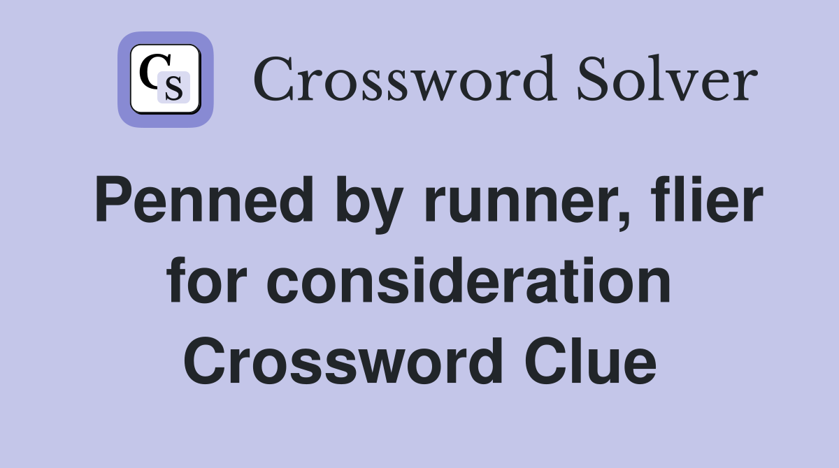 Penned by runner, flier for consideration Crossword Clue