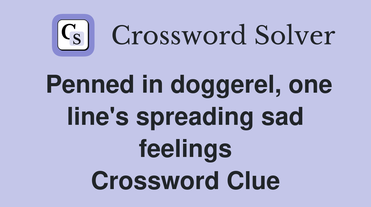 Penned in doggerel, one line's spreading sad feelings Crossword Clue