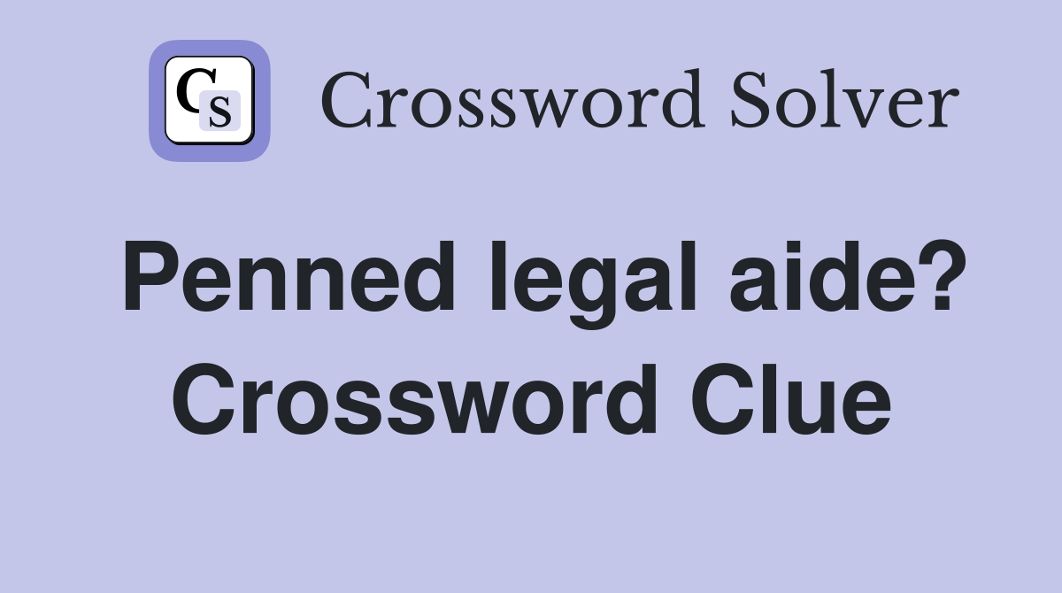 Penned legal aide? Crossword Clue