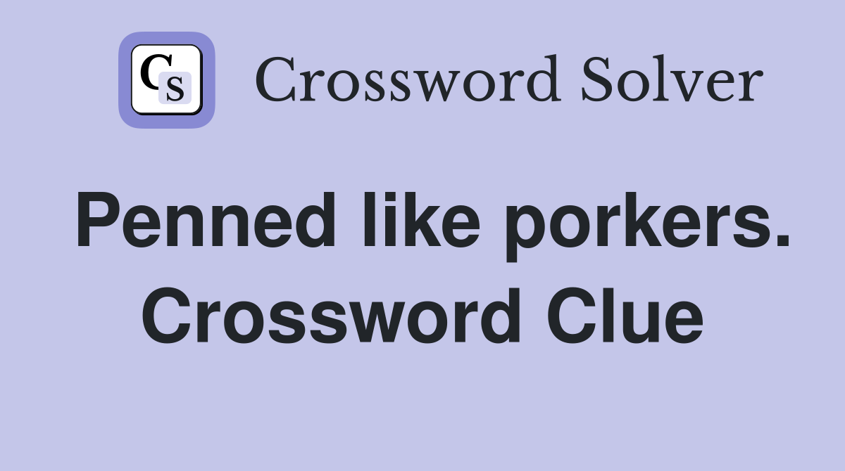 Penned like porkers. Crossword Clue